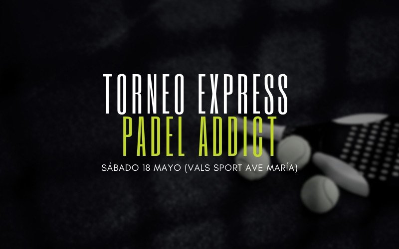 Apúntate al I Torneo Express Padel Addict el 18 de mayo en Vals Sport Ave María (Málaga)