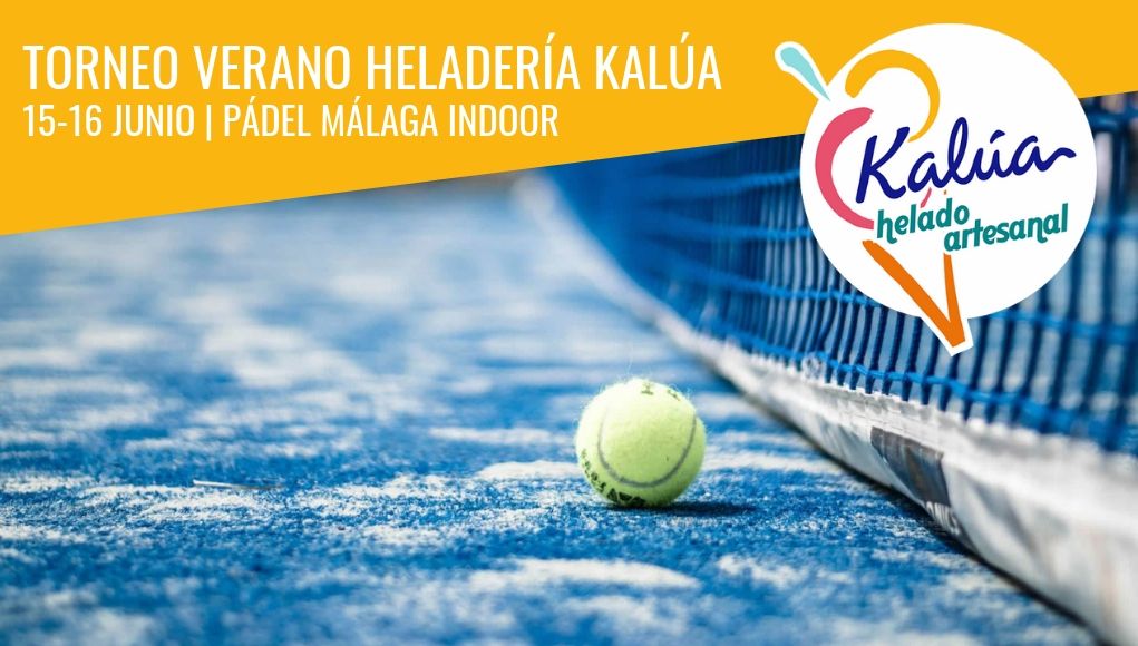 Apúntate ya al Torneo de Verano Heladería Kalúa del 14 al 16 de junio en Pádel Málaga Indoor