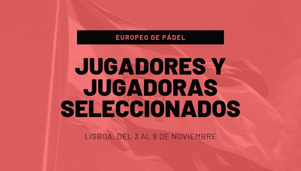 Lista de jugadores españoles seleccionados para el Europeo de Pádel 2019