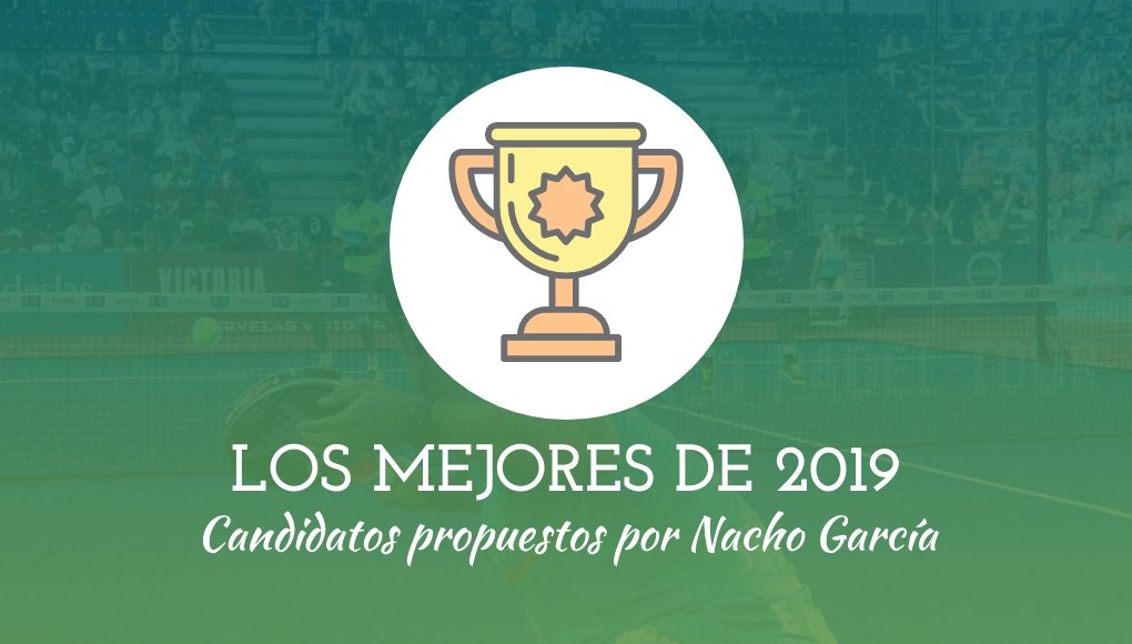 Nacho García de Padelazo nos presenta a sus candidatos en la votación de los mejores de 2019