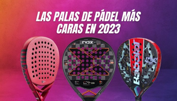 ¿Cuáles son las palas de pádel más caras del mercado en 2023?